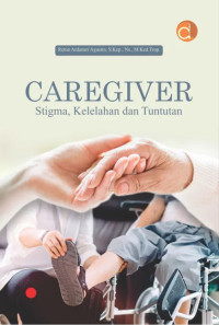Image of CAREGIVER Stigma, Kelelahan dan Tuntutan